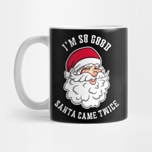 I'm So Good Santa Came Twice Funny Christmas Holiday X-Mas Party Mug